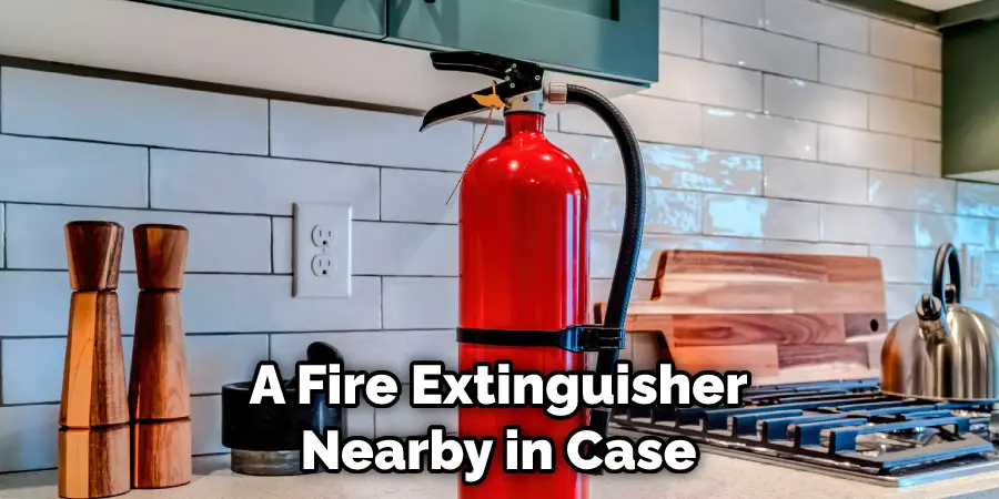 A Fire Extinguisher Nearby in Case