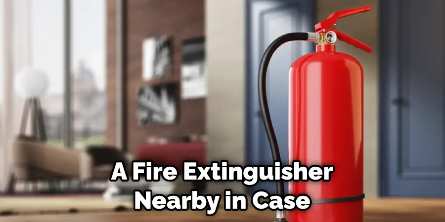 A Fire Extinguisher Nearby in Case