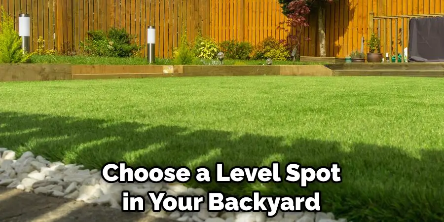 Choose a Level Spot in Your Backyard