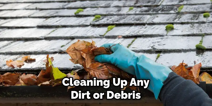 Cleaning Up Any Dirt or Debris