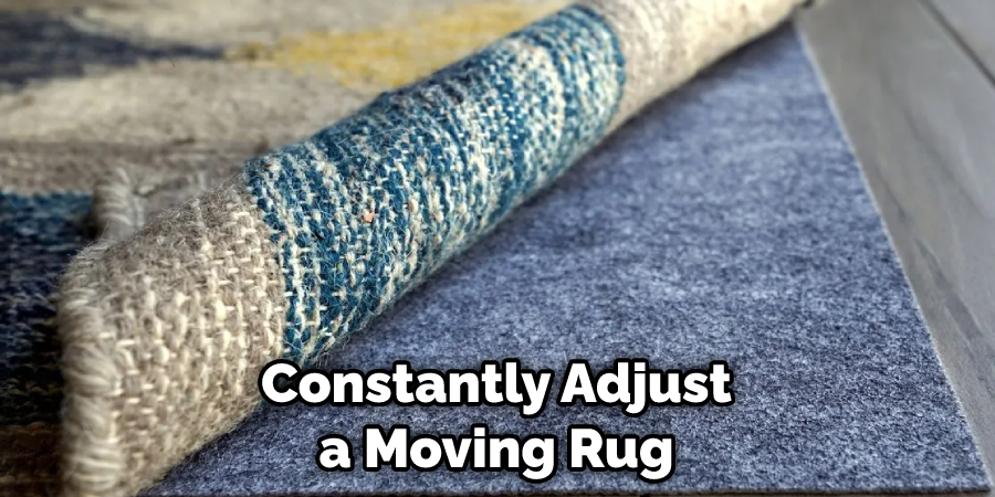 Constantly Adjust a Moving Rug