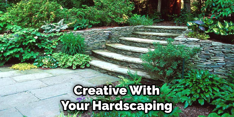 Creative With Your Hardscaping