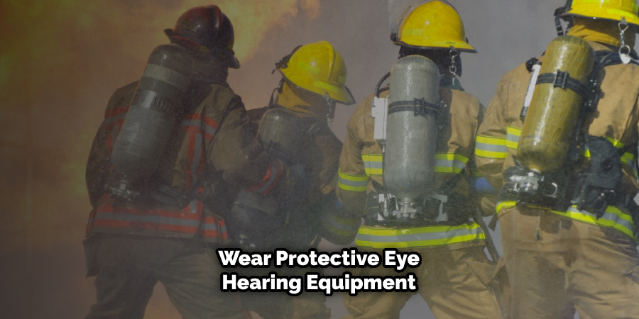 Wear Protective Eye Hearing Equipment