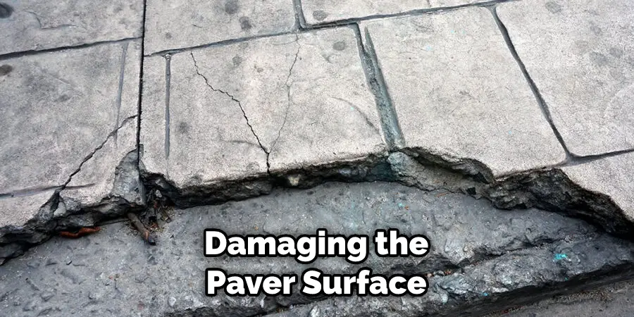 Damaging the Paver Surface