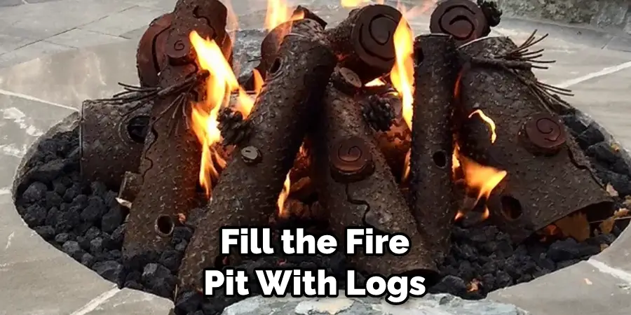 Fill the Fire Pit With Logs