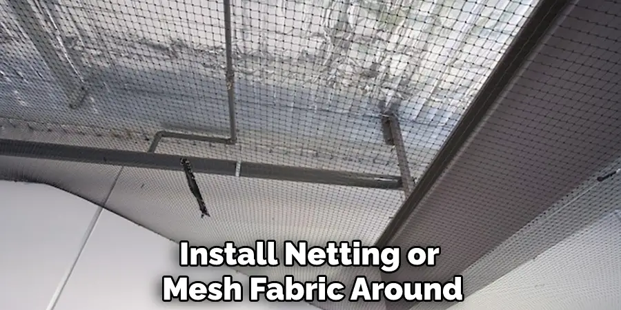 Install Netting or Mesh Fabric Around