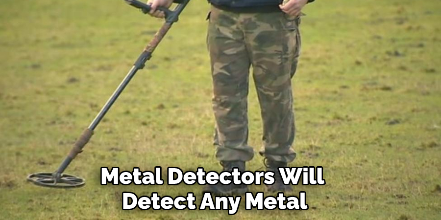 Metal Detectors Will Detect Any Metal