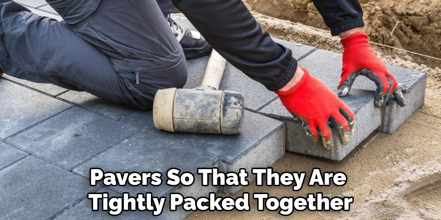 Pavers So That They Are Tightly Packed Together