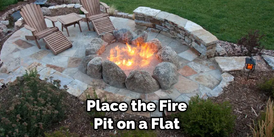 Place the Fire Pit on a Flat