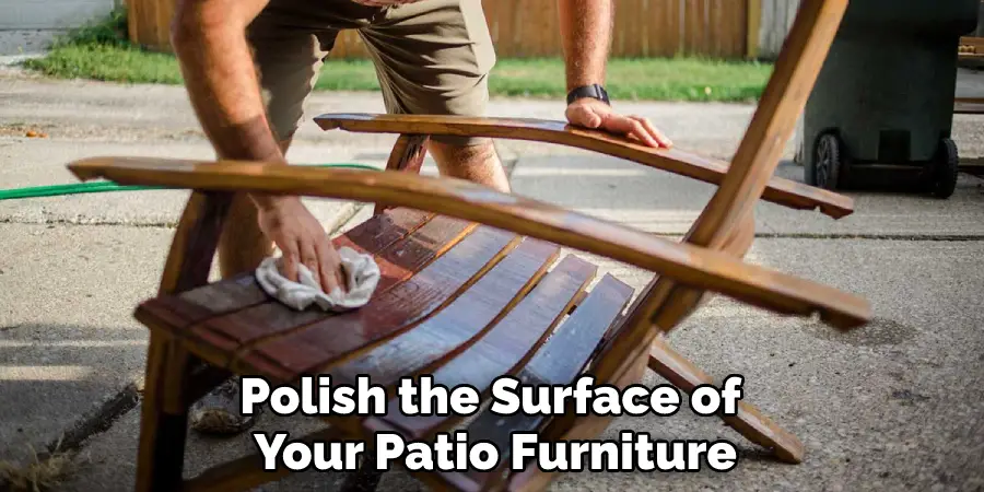Polish the Surface of Your Patio Furniture