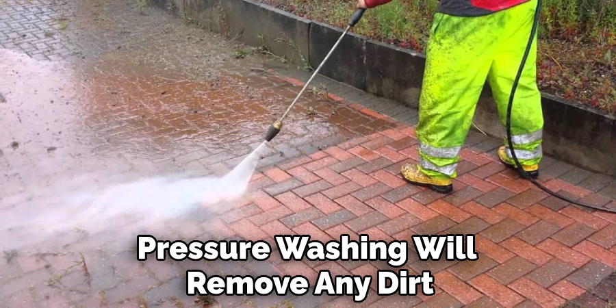 Pressure Washing Will Remove Any Dirt
