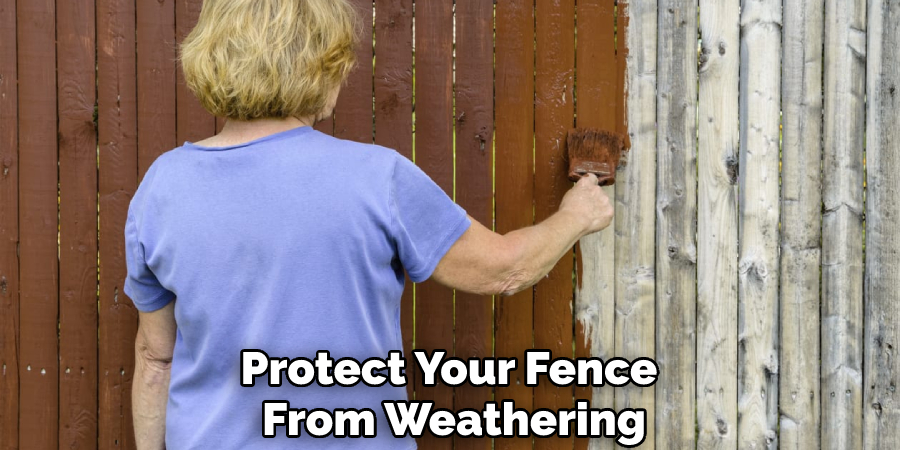 Protect Your Fence From Weathering