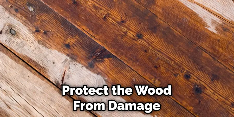 Protect the Wood From Damage