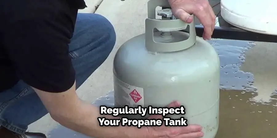 Regularly Inspect Your Propane Tank