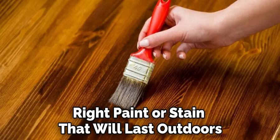Right Paint or Stain That Will Last Outdoors