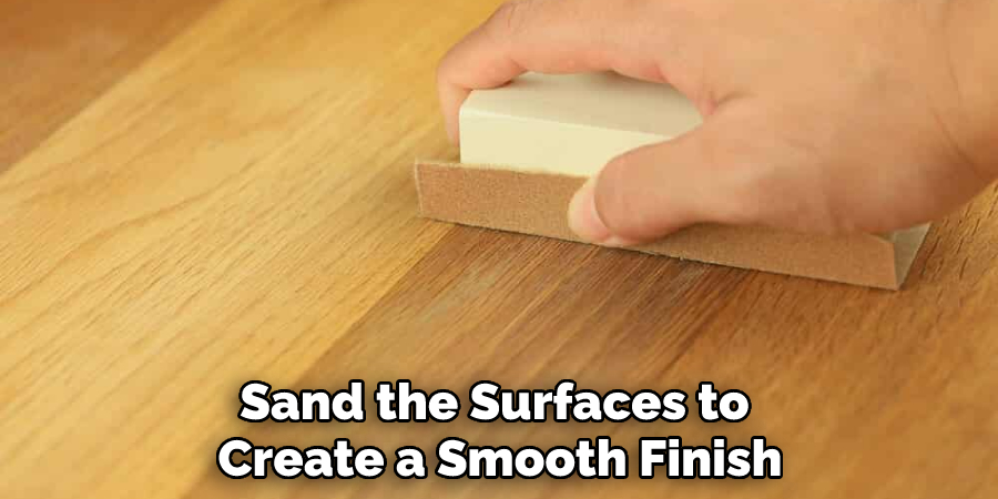 Sand the Surfaces to Create a Smooth Finish