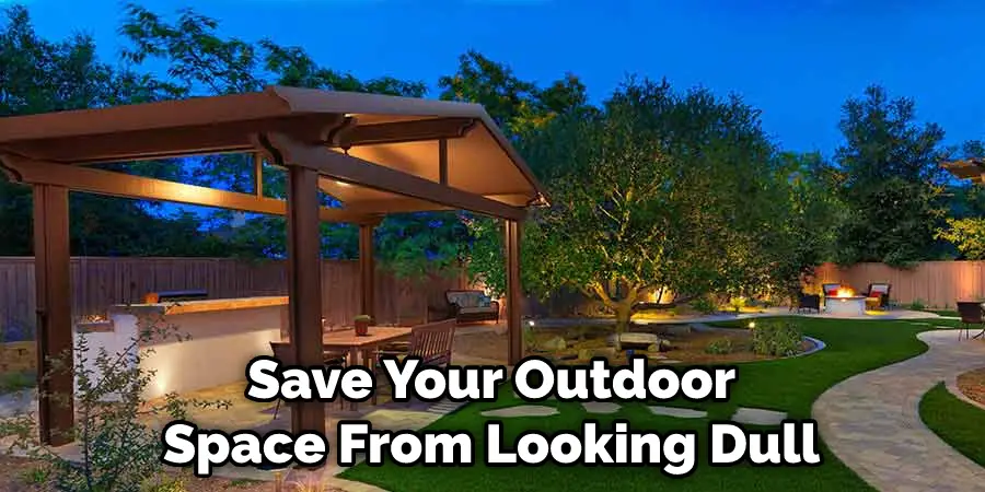 Save Your Outdoor Space From Looking Dull