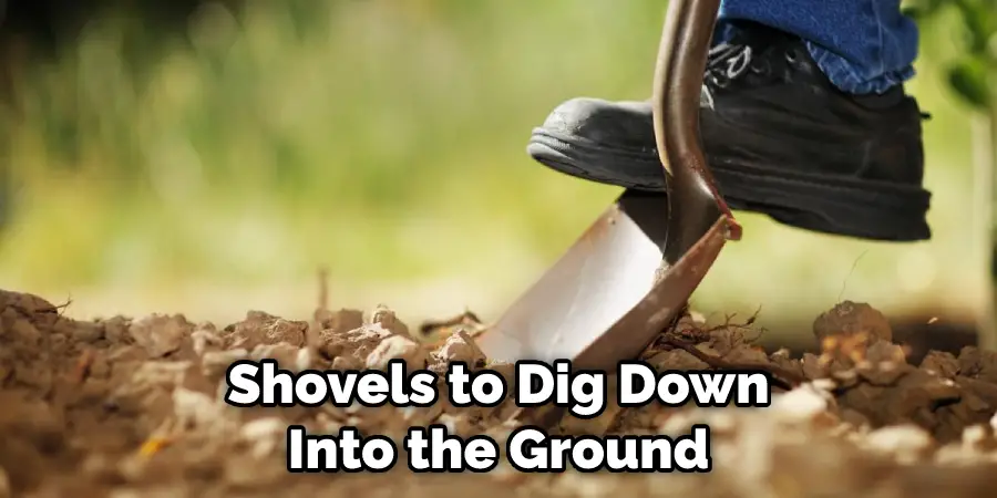 Shovels to Dig Down Into the Ground