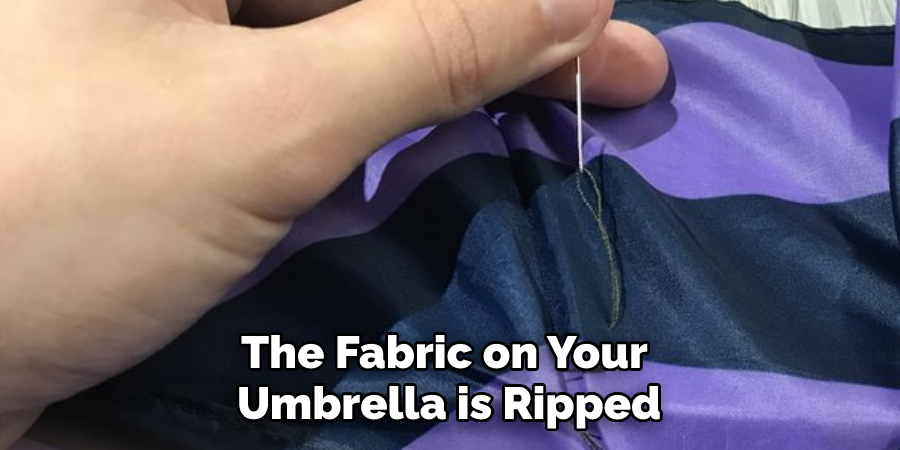 The Fabric on Your Umbrella is Ripped