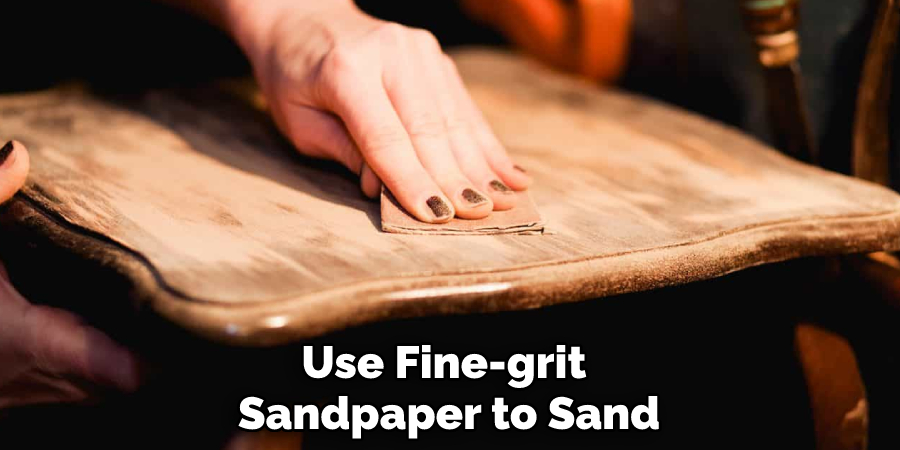Use Fine-grit Sandpaper to Sand