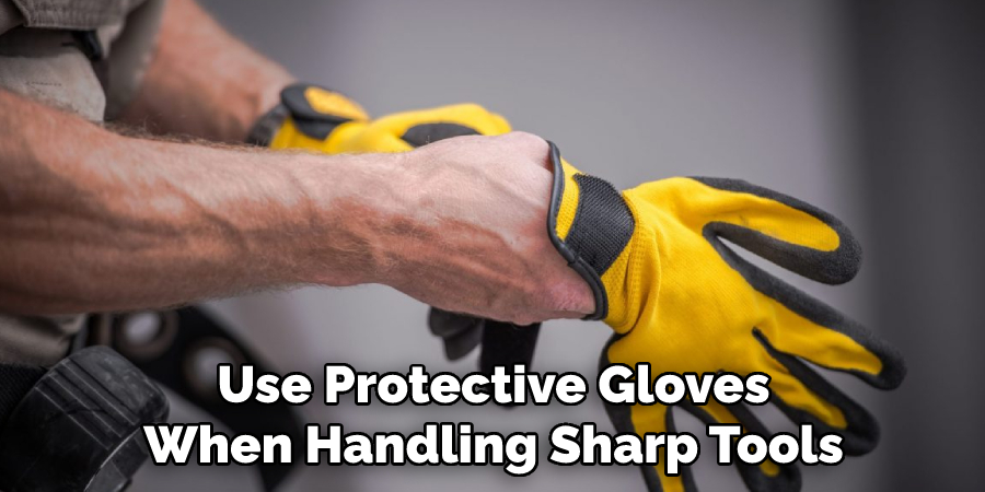 Use Protective Gloves When Handling Sharp Tools