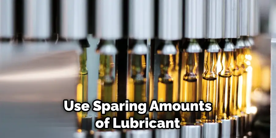 Use Sparing Amounts of Lubricant