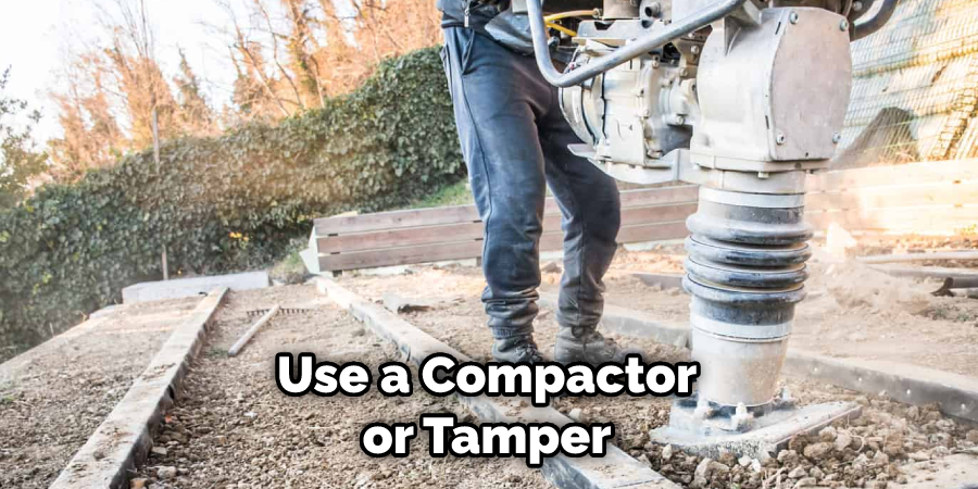 Use a Compactor or Tamper