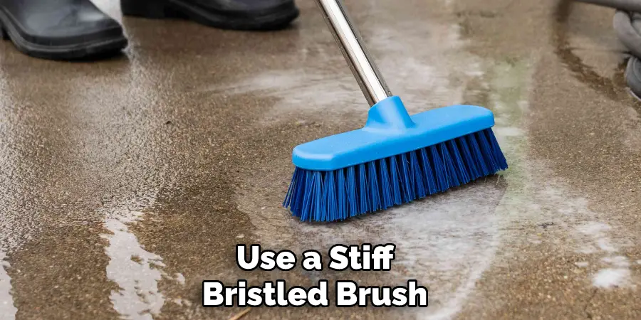 Use a Stiff, Bristled Brush