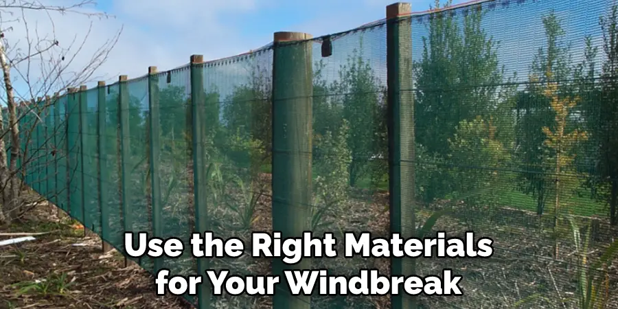 Use the Right Materials for Your Windbreak