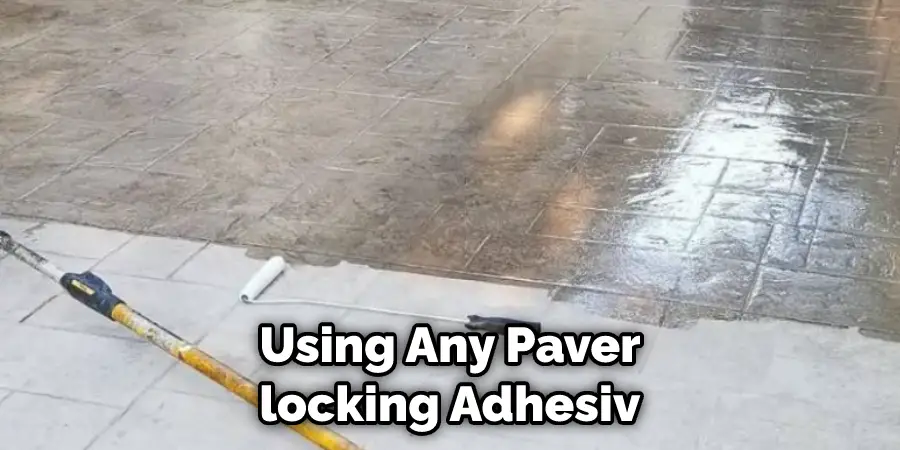Using Any Paver-locking Adhesiv