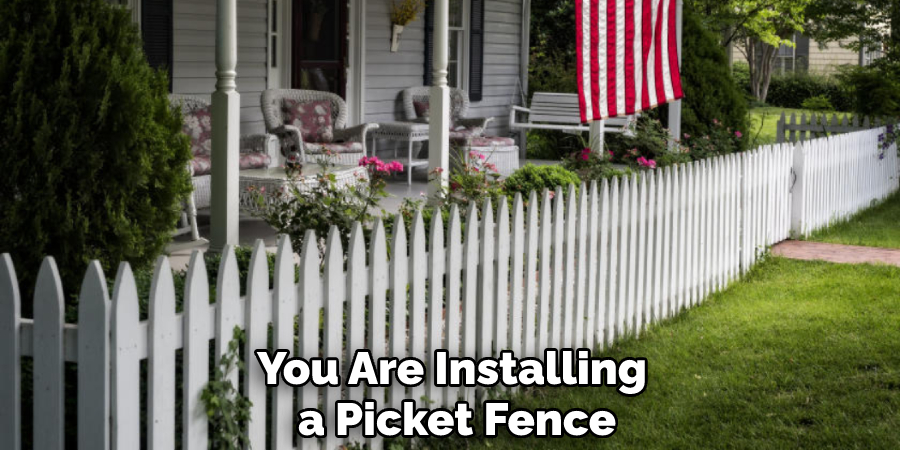 You Are Installing a Picket Fence