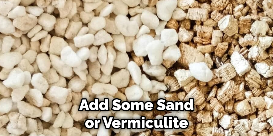 Add Some Sand or Vermiculite