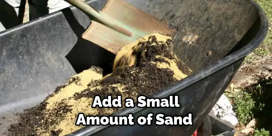 Add a Small Amount of Sand 