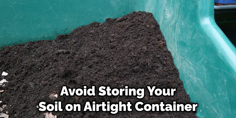 Avoid Storing Your Soil on Airtight Container