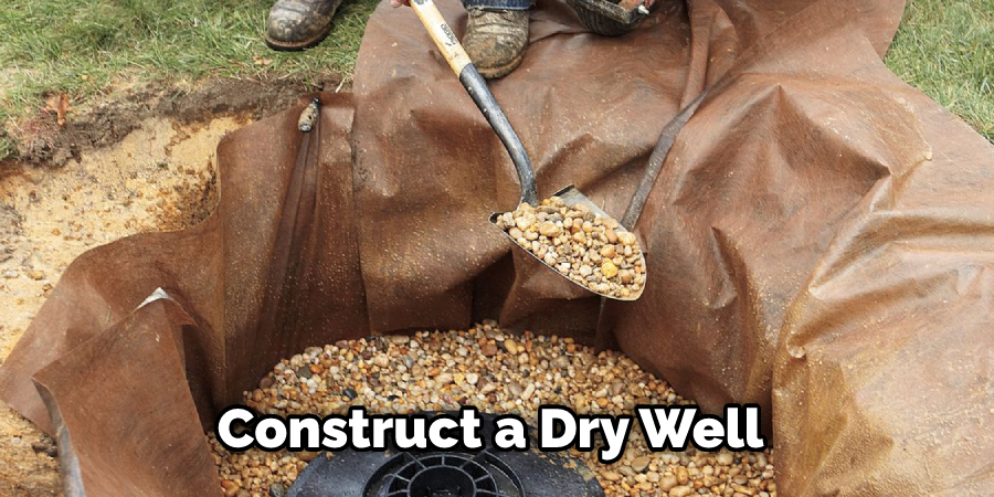 Construct a Dry Well