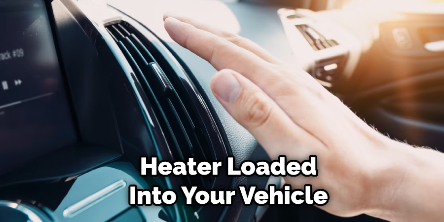 Heater Loaded Into Your Vehicle