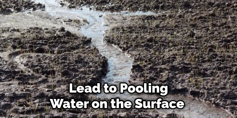 Lead to Pooling Water on the Surface 