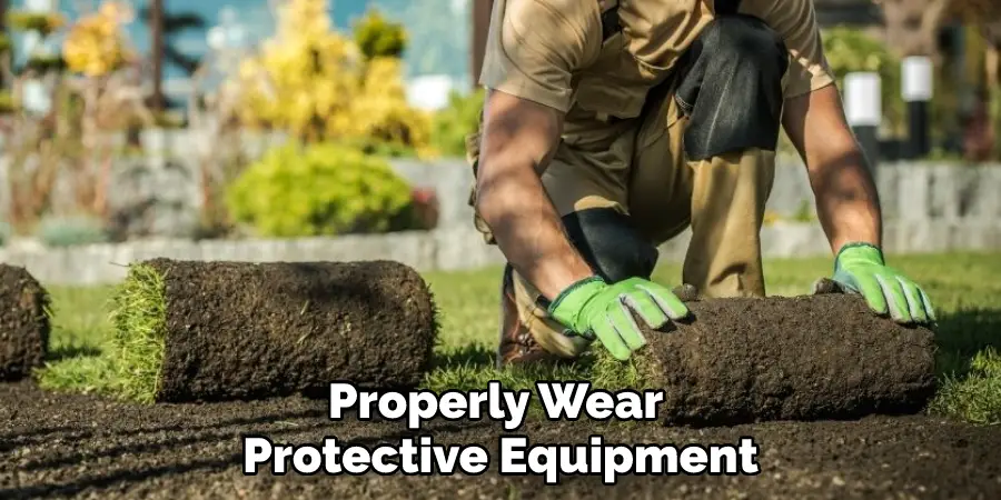 Properly Wear Protective Equipment