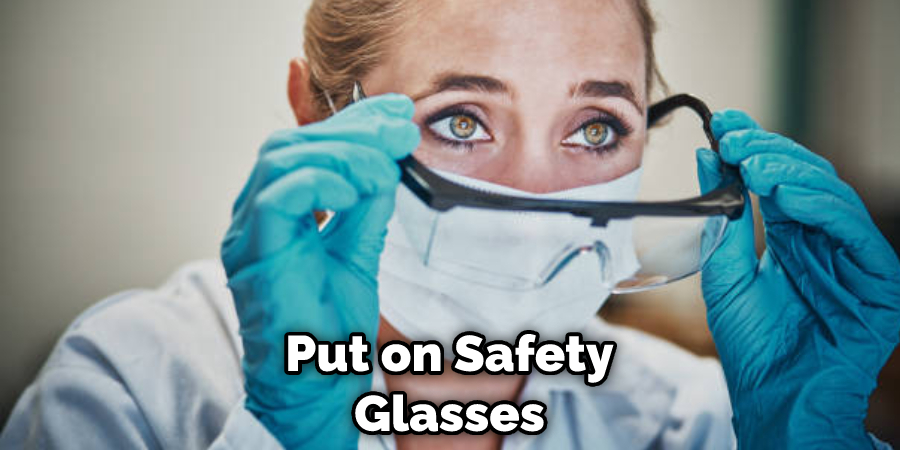 Put on Safety Glasses