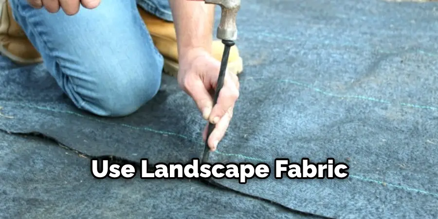 Use Landscape Fabric