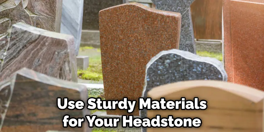 Use Sturdy Materials for Your Headstone