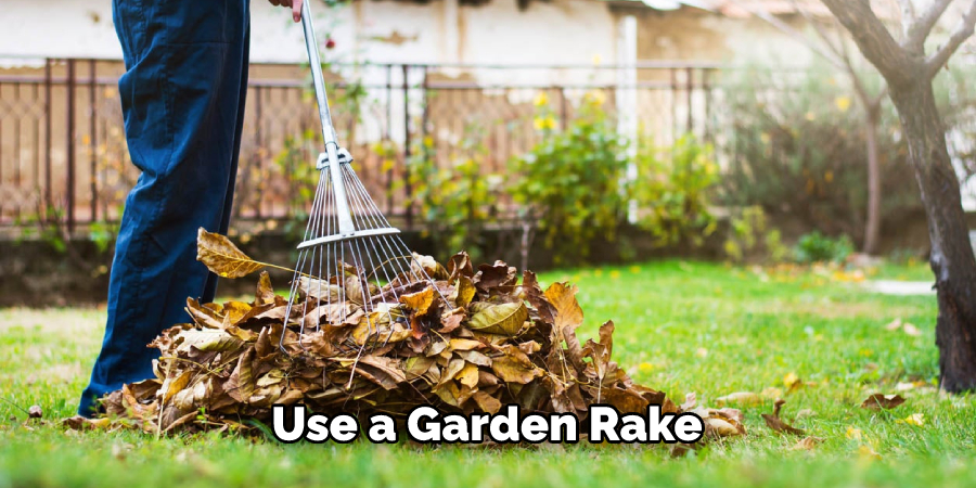 Use a Garden Rake