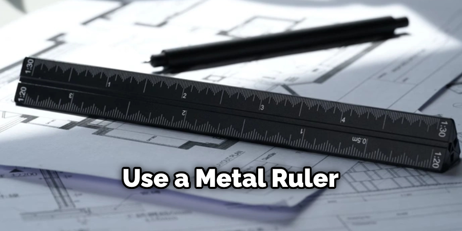 Use a Metal Ruler