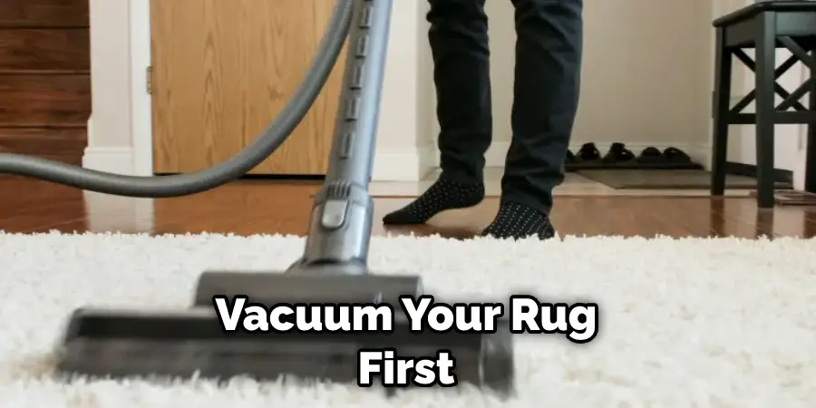 Vacuum Your Rug First