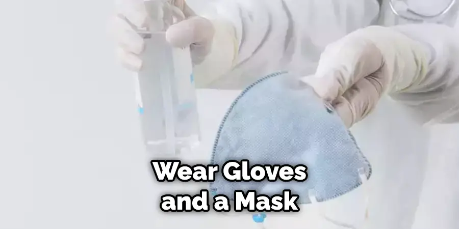 Wear Gloves and a Mask