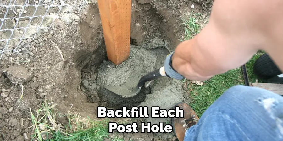 Backfill Each Post Hole