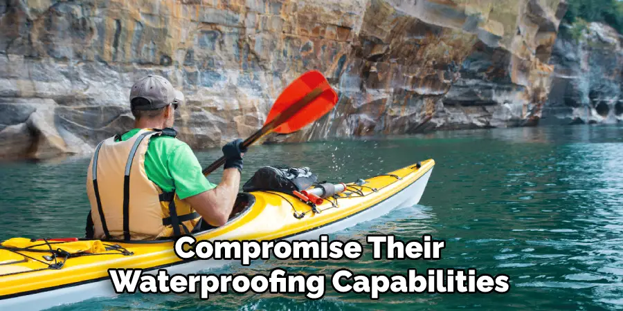 Compromise Their Waterproofing Capabilities