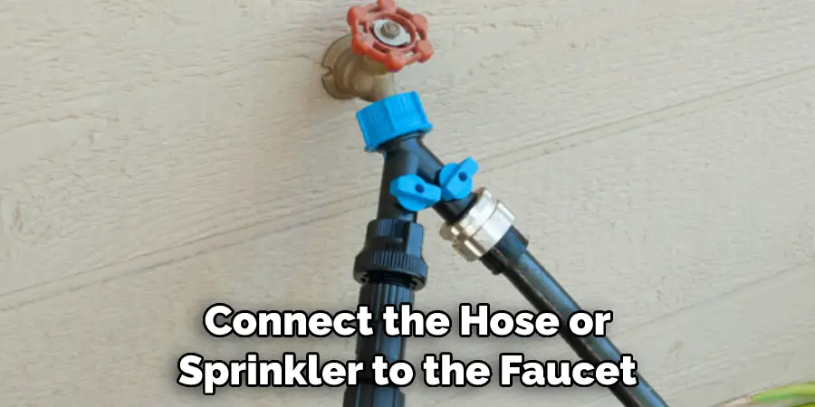 Connect the Hose or Sprinkler to the Faucet