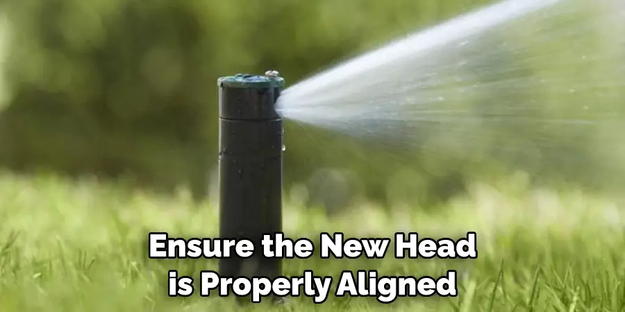 Ensure the New Head is Properly Aligned