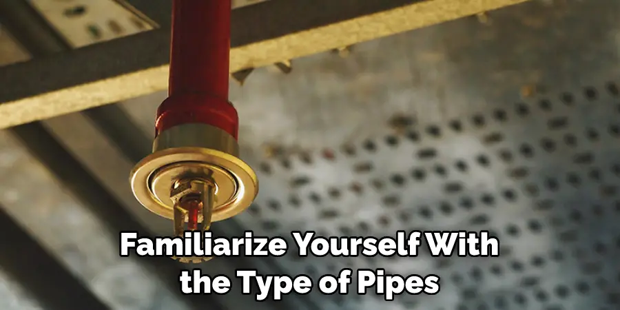 Familiarize Yourself With the Type of Pipes